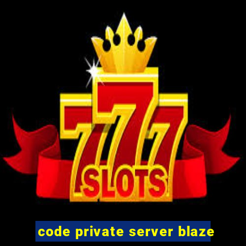 code private server blaze